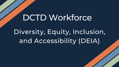 DCTD Diversity, Equity, Inclusion, and Accessibility (DEIA) Update
