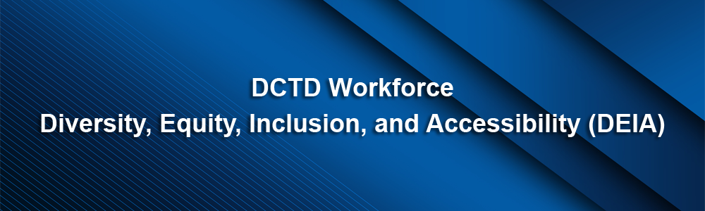 DCTD Workforce - Diversity, Equity, Inclusion, and Accessibility (DEIA)
