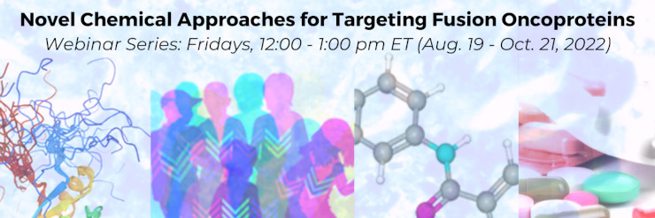 NCI Webinar Series: Novel Chemical Approaches for Targeting Fusion Oncoproteins