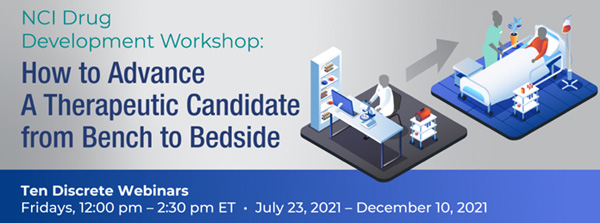 NCI Drug Development Workshop: How to Advance a Therapeutic Candidate from Bench to Bedside
