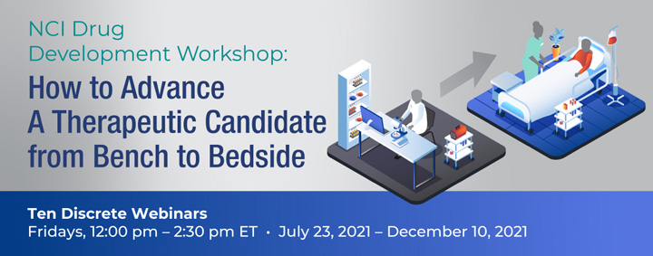 NCI Drug Development Workshop: How to Advance a Therapeutic Candidate from Bench to Bedside