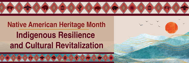 Native American Heritage Month: Indigenous Resilience and Cultural Revitalization