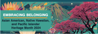 Embracing Belonging. Asian American Native Hawaiian and Pacific Islander Heritage Month 2024