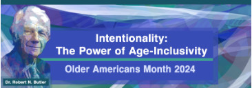 Intentionality: The Power of Age-Inclusivity. Older Americans Month 2024
