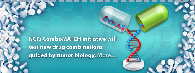 NCI’s ComboMATCH initiative will test new drug combinations guided by tumor biology. More...