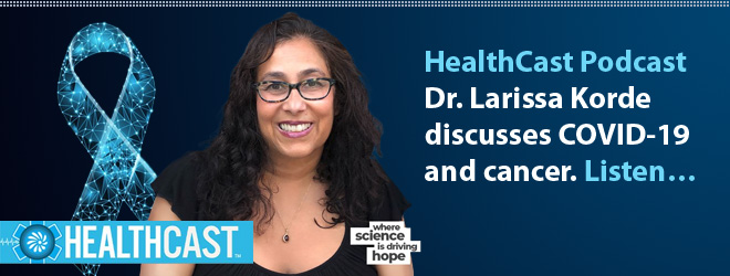 HealthCast Podcast - Dr. Larissa Korde discusses COVID-19 and cancer. Listen...