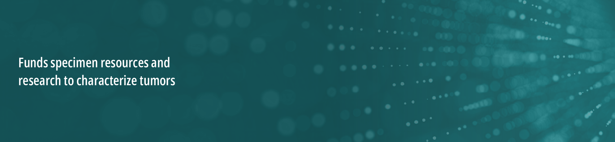 Green background with circles radiating and fading from the right. White text on the left states, “funds specimen resources and research to characterize tumors.”
