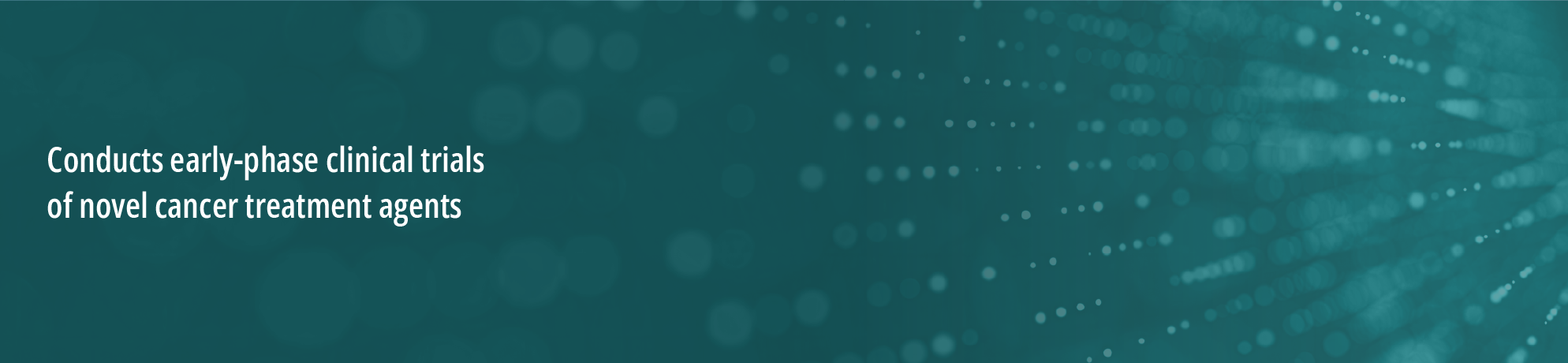 Green background with circles radiating and fading from the right. White text on the left that states, “conducts early-phase clinical trials of novel cancer treatment agents.”