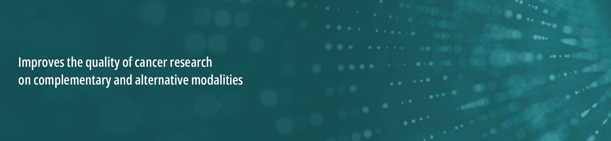 Green background with circles radiating and fading from the right. White text on the left that states, “improves the quality of cancer research on complementary and alternative modalities.”