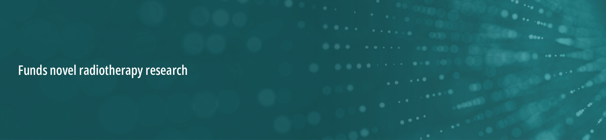 Green background with circles radiating and fading from the right. White text on the left that states, “funds novel radiotherapy research.”