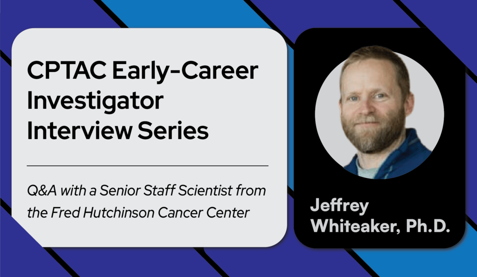 CPTAC Investigator Interview Series – Q & A with Jeffrey Whiteaker, Ph.D.