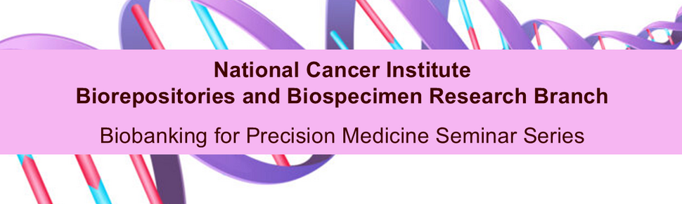 Biobanking for Precision Medicine Seminar Series
